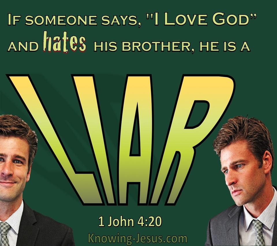 1 John 4:20 The Man Who Loves God But Hates His Brother Is A Liar (green)
